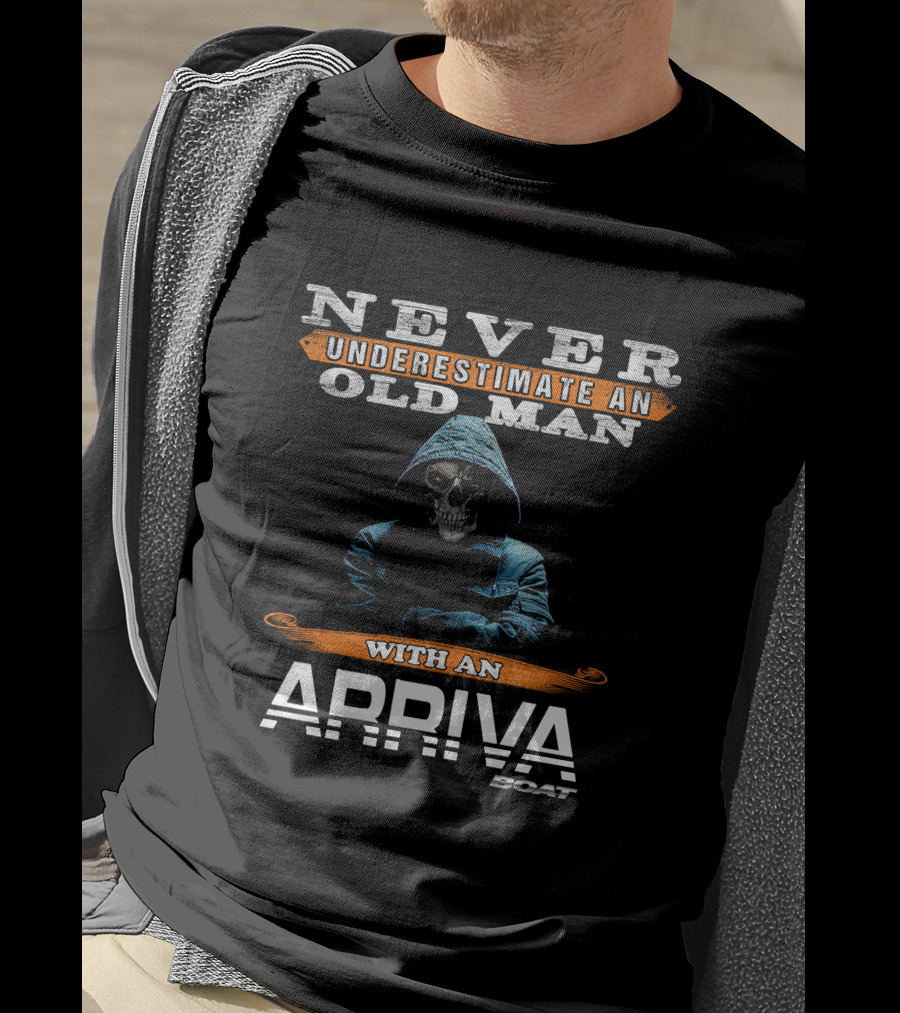 NEVER UNDERESTIMATE AN OLD MAN WITH AN ARRIVA BOAT T-Shirt