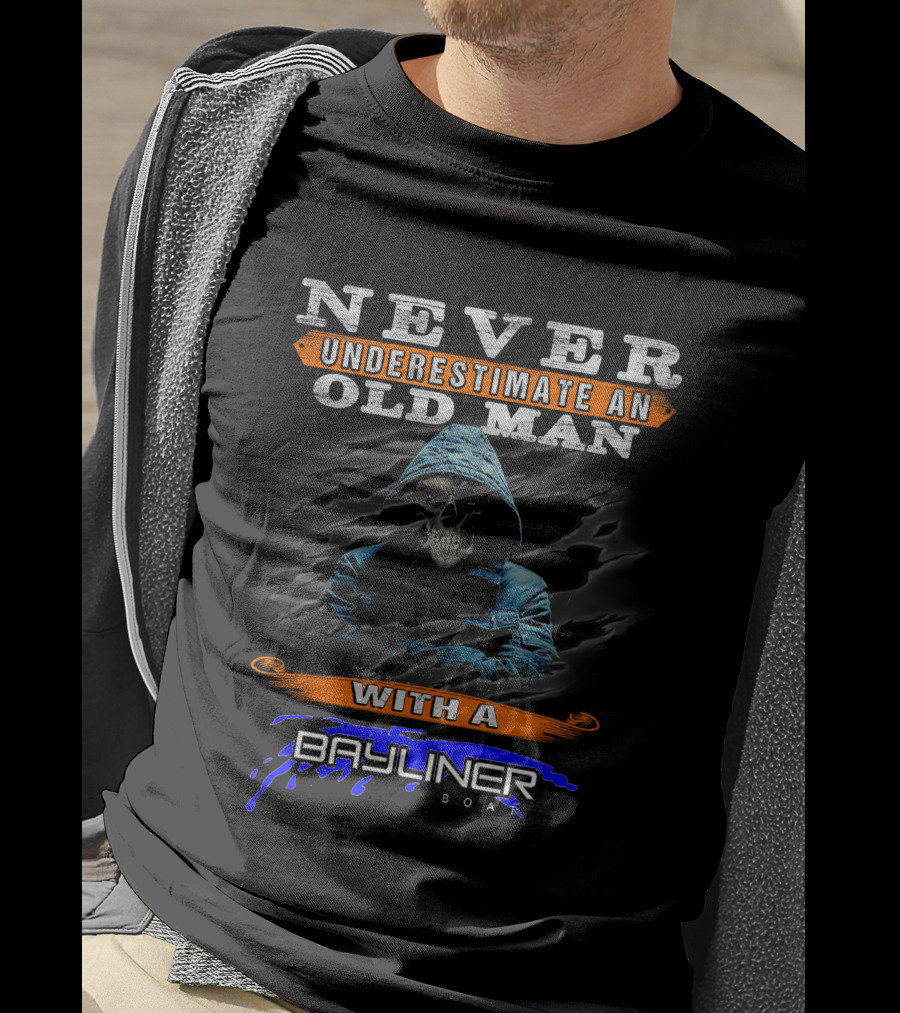 NEVER UNDERESTIMATE AN OLD MAN WITH A BAYLINER BOAT T-Shirt