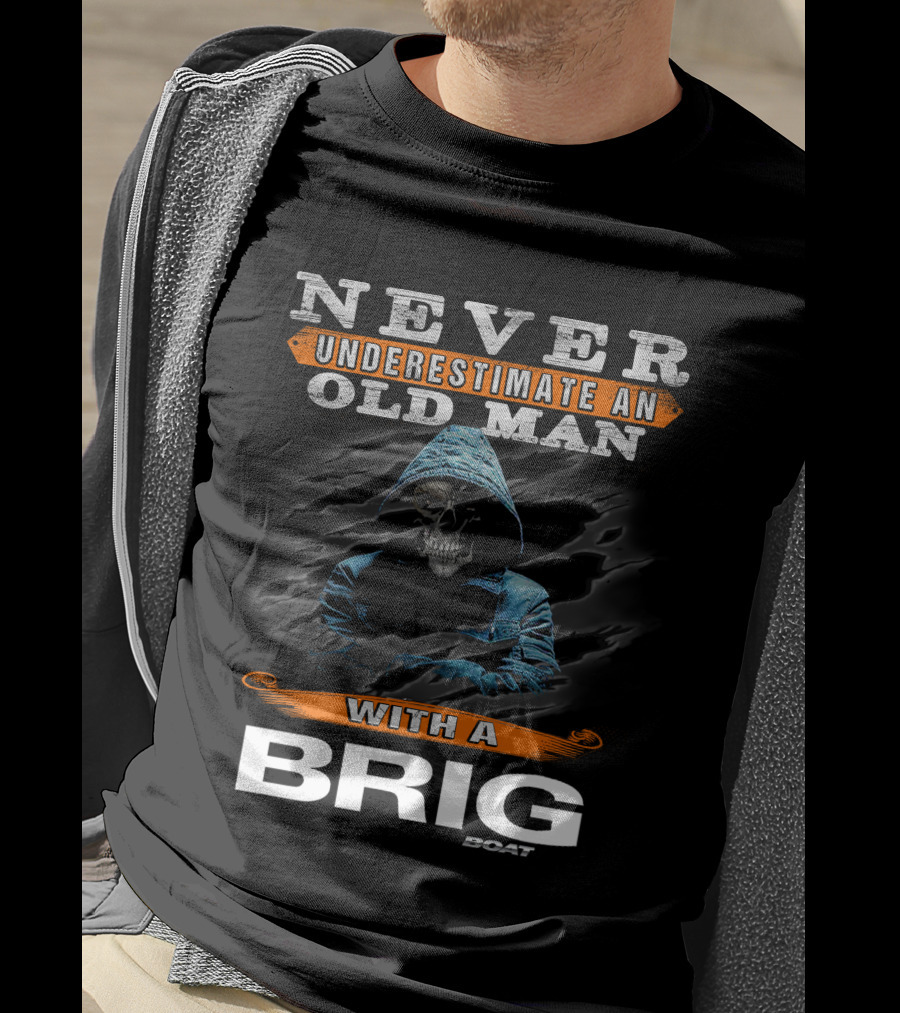 NEVER UNDERESTIMATE AN OLD MAN WITH A BRIG BOAT T-Shirt