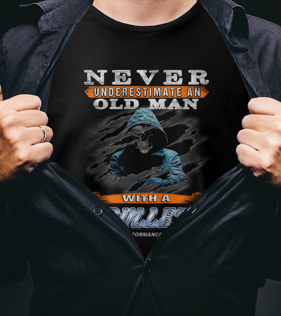 NEVER UNDERESTIMATE AN OLD MAN WITH A BULLET TOTAL PERFORMANCE BOAT T-Shirt