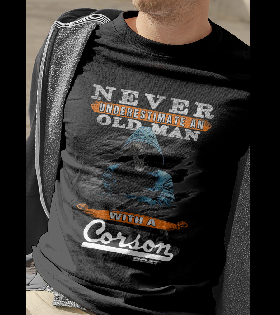 NEVER UNDERESTIMATE AN OLD MAN WITH A Corson BOAT T-Shirt
