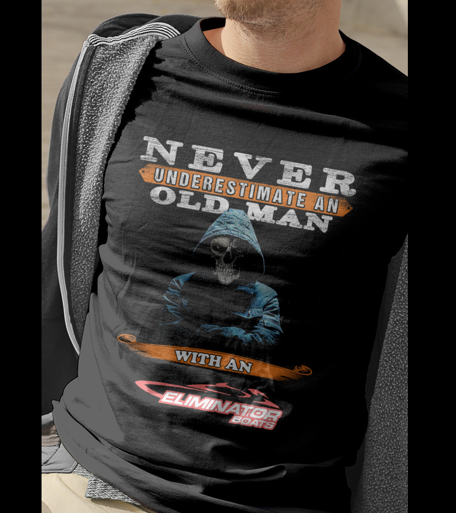 NEVER UNDERESTIMATE AN OLD MAN WITH AN ELIMINATOR BOATS T-Shirt
