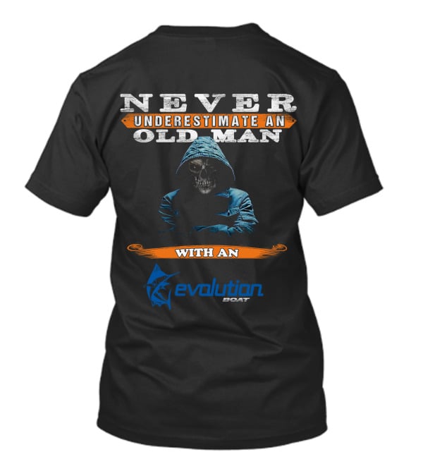 NEVER UNDERESTIMATE AN OLD MAN WITH AN EVOLUTION BOAT T-Shirt