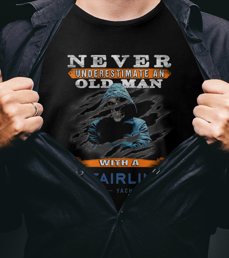 Never Underestimate An Old Man With A Fairline Yacht T-Shirt