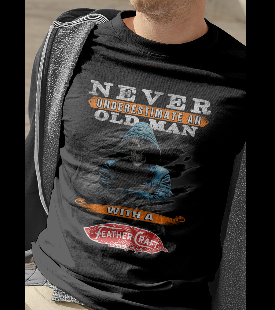NEVER UNDERESTIMATE AN OLD MAN WITH A FEATHER CRAFT ATLANTA GEORGIA T-Shirt