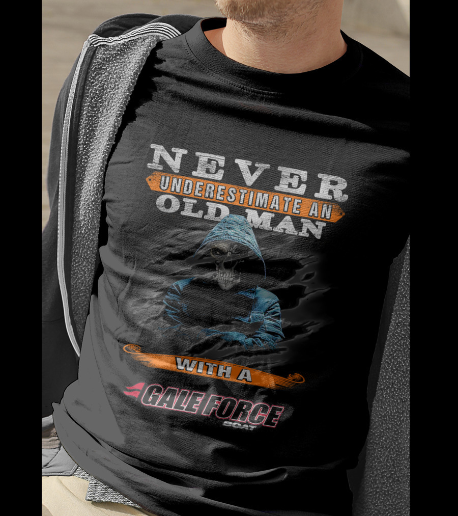 NEVER UNDERESTIMATE AN OLD MAN WITH A GALE FORCE BOAT T-Shirt