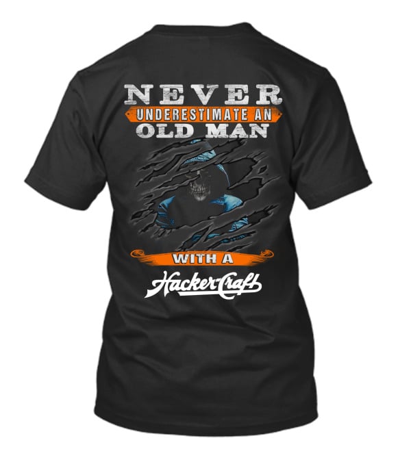 NEVER UNDERESTIMATE AN OLD MAN WITH A HackerCraft T-Shirt