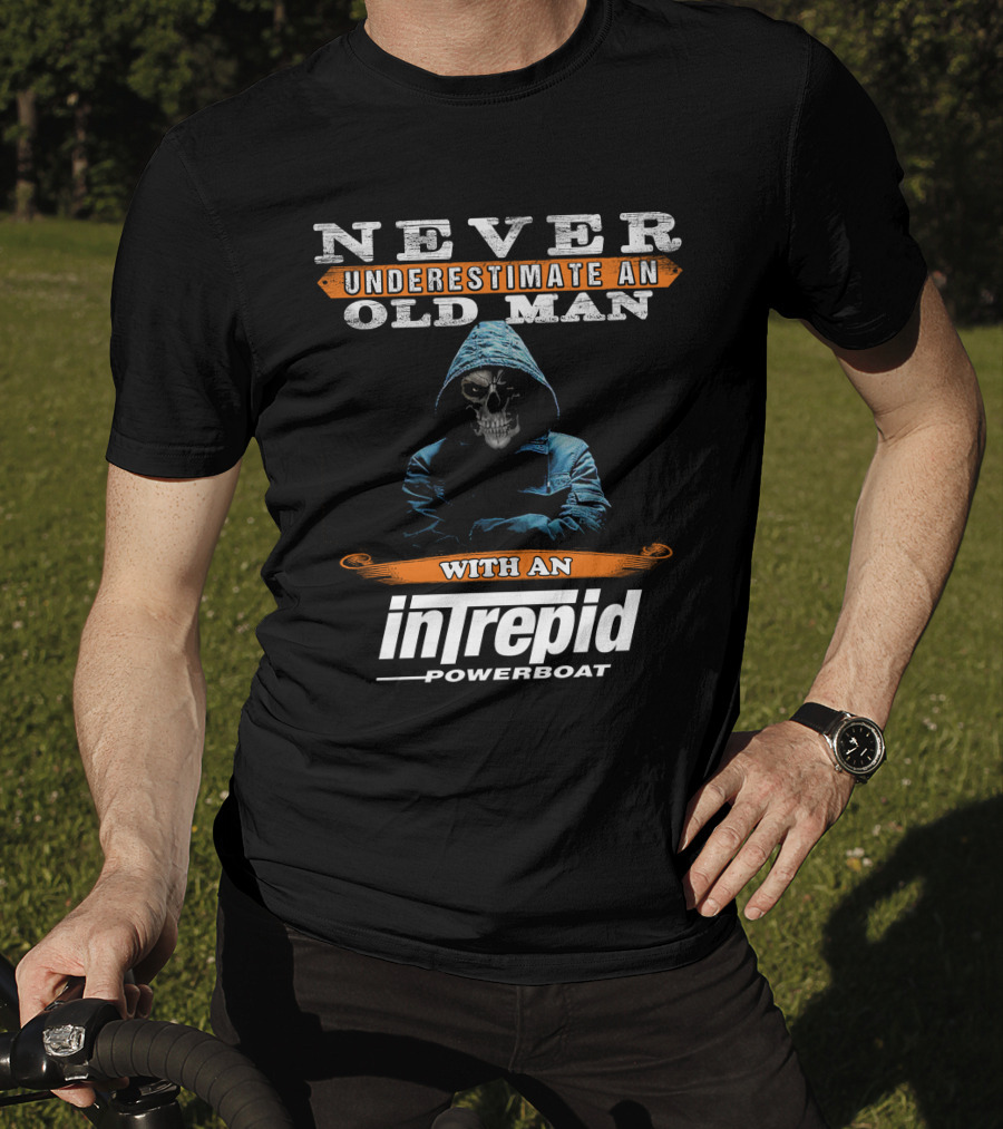 NEVER UNDERESTIMATE AN OLD MAN WITH AN INTREPID POWERBOAT T-Shirt