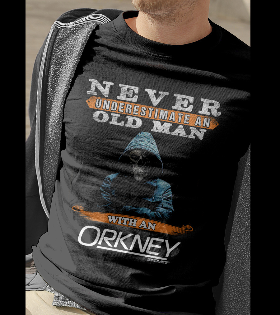 Never Underestimate An Old Man With An Orkney Boat T-Shirt