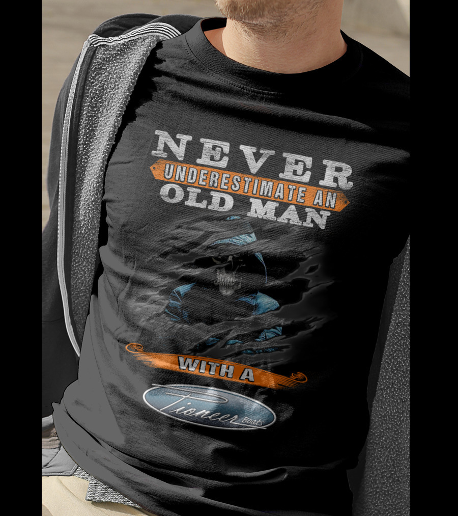 Never Underestimate An Old Man With A Pioneer Boat T-Shirt