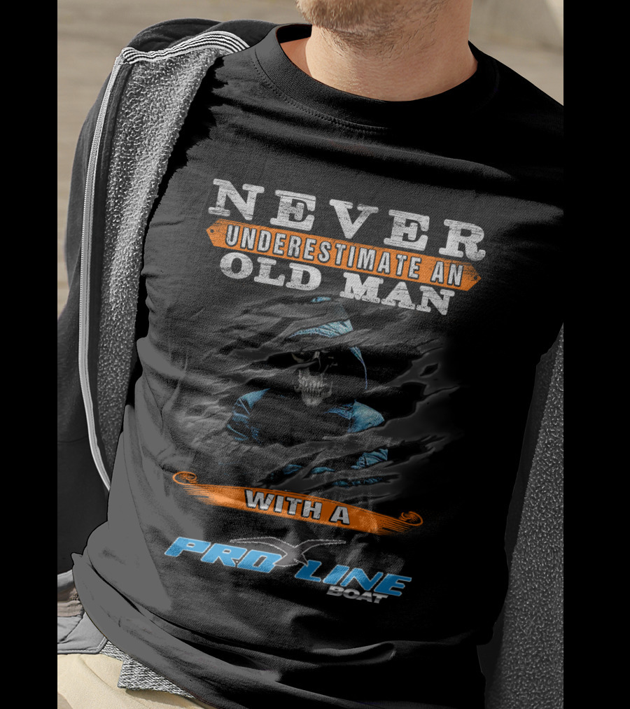 NEVER UNDERESTIMATE AN OLD MAN WITH A PRO LINE BOAT T-Shirt