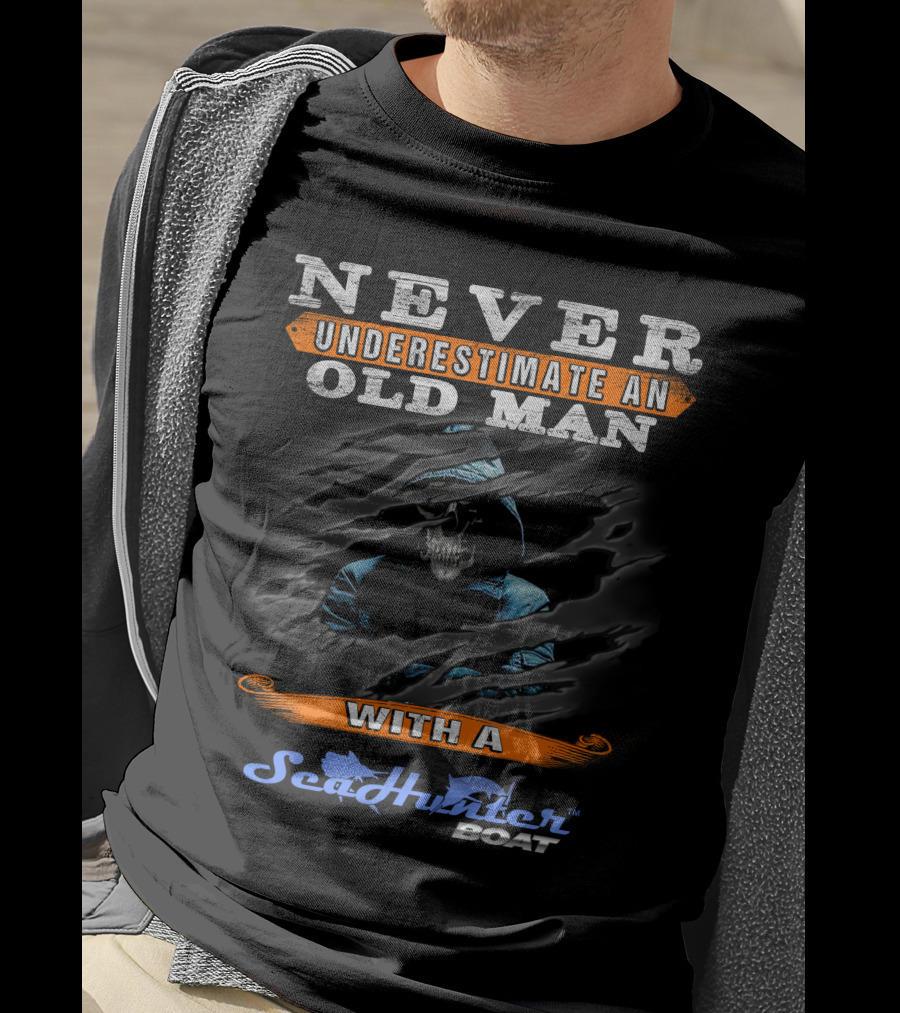 NEVER UNDERESTIMATE AN OLD MAN WITH A SeaHunter BOAT T-Shirt