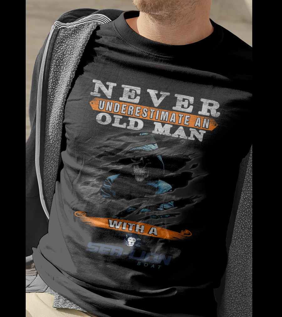 NEVER UNDERESTIMATE AN OLD MAN WITH A SEALION BOAT T-Shirt