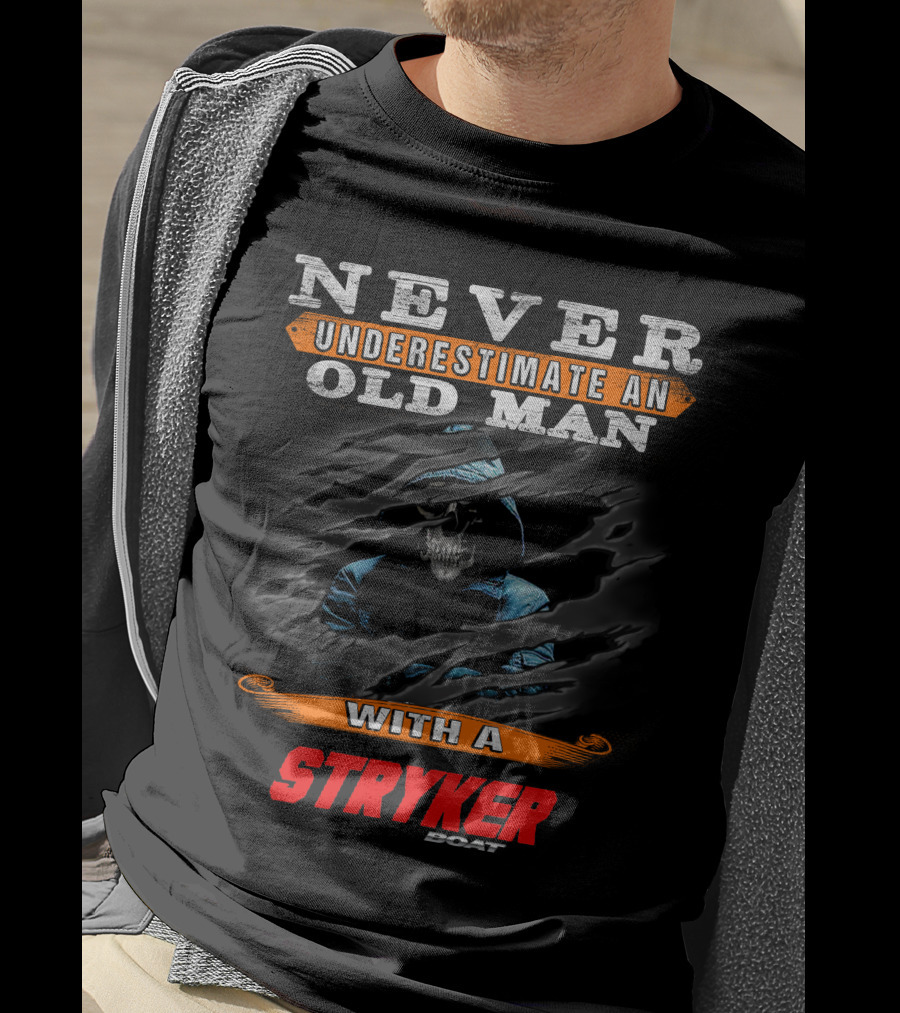 NEVER UNDERESTIMATE AN OLD MAN WITH A STRYKER BOAT T-Shirt