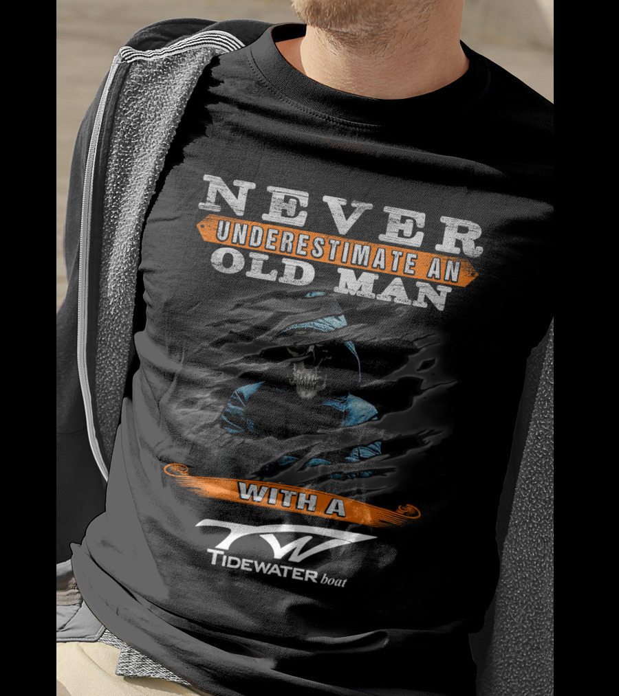 NEVER UNDERESTIMATE AN OLD MAN WITH A TIDEWATER BOAT T-Shirt