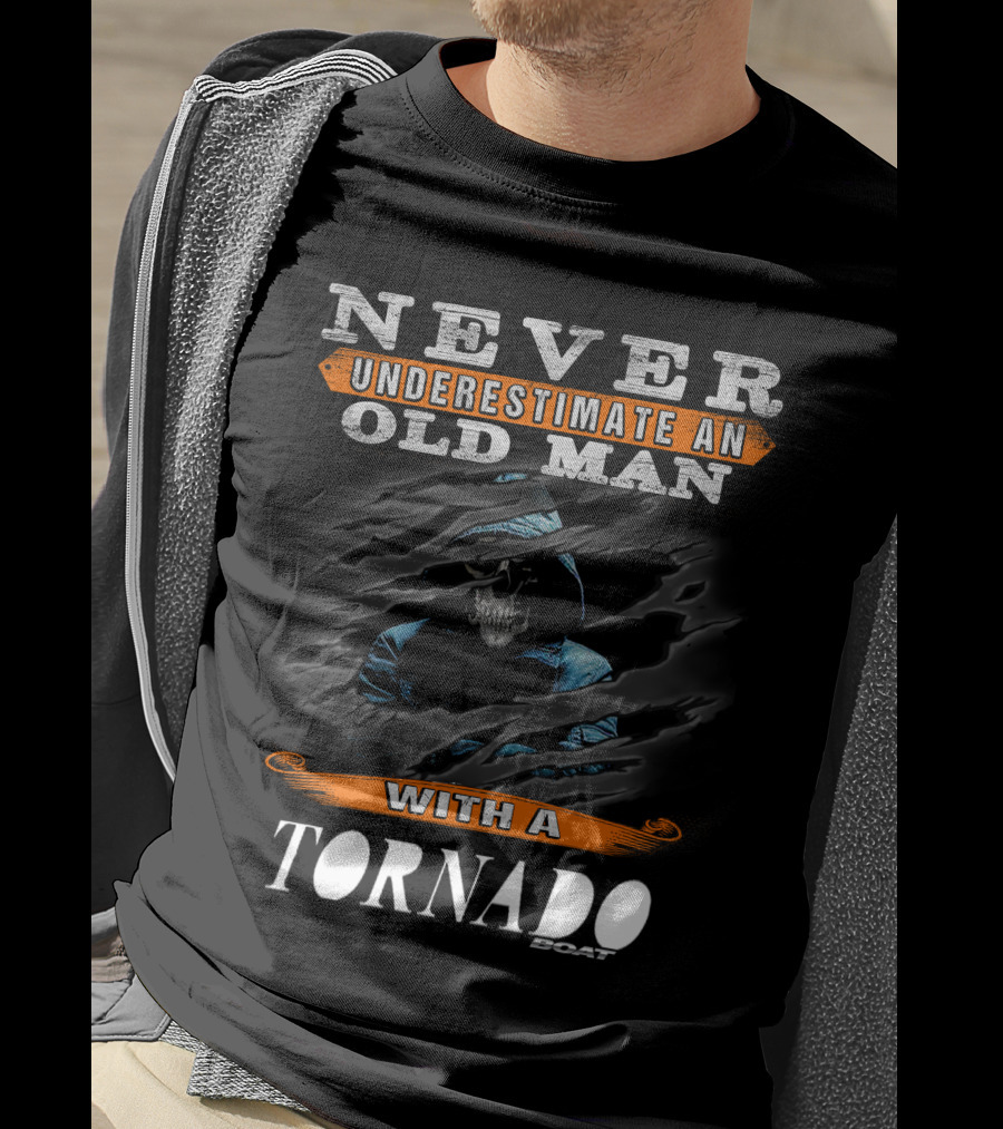 NEVER UNDERESTIMATE AN OLD MAN WITH A TORNADO BOAT T-Shirt