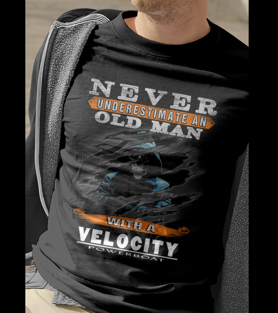 NEVER UNDERESTIMATE AN OLD MAN WITH A VELOCITY POWERBOAT T-Shirt
