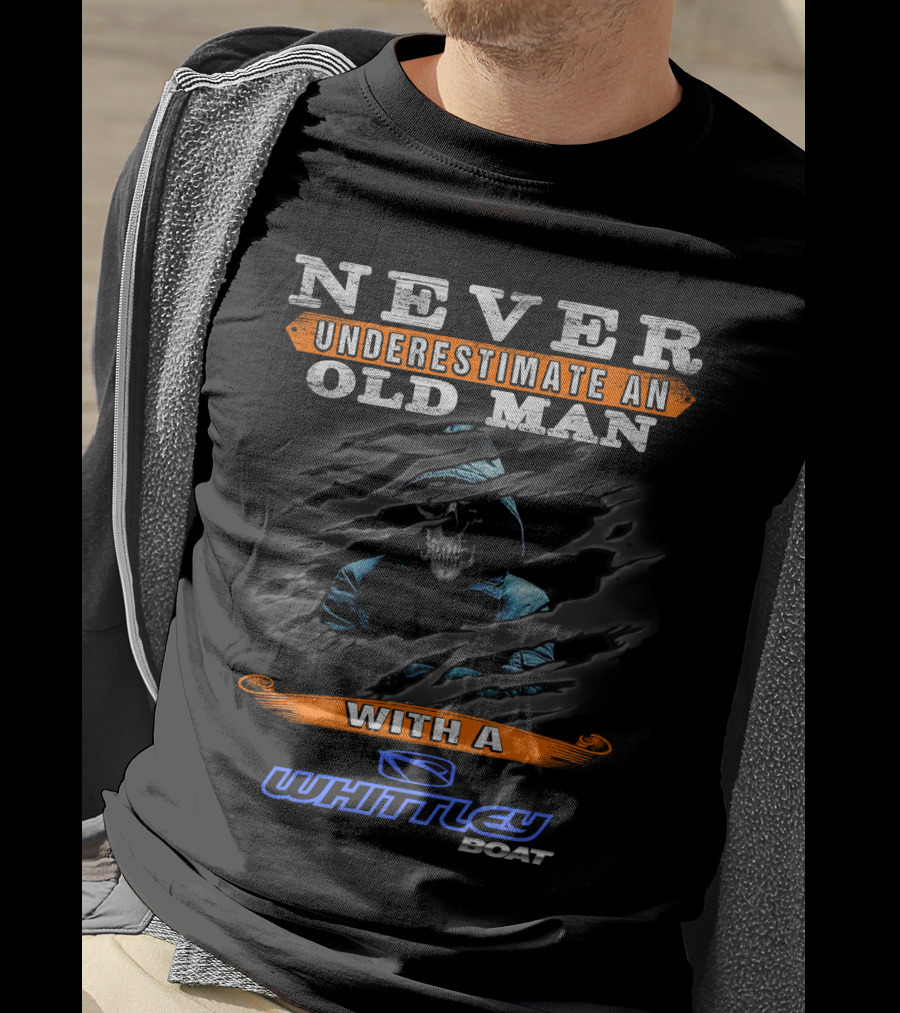 Never Underestimate An Old Man With A Whittley Boat T-Shirt