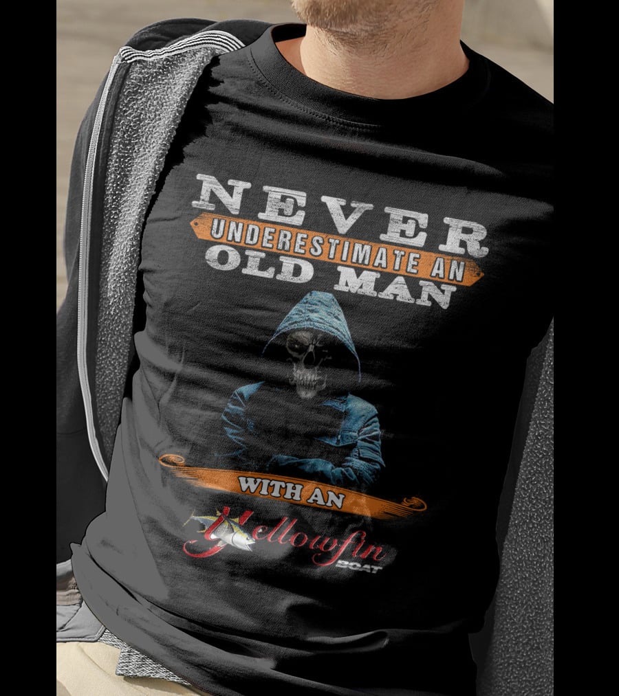 NEVER UNDERESTIMATE AN OLD MAN WITH AN YELLOWFIN BOAT T-Shirt