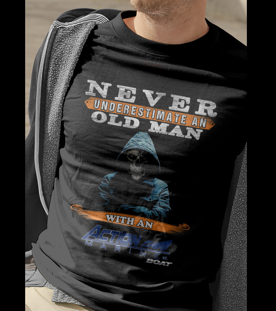 NEVER UNDERESTIMATE AN OLD MAN WITH AN ACTION MARINE BOAT T-Shirt