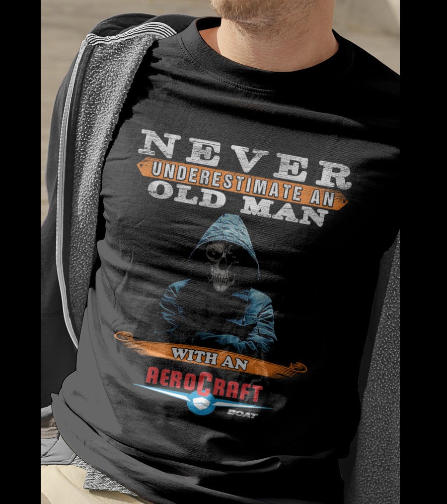 NEVER UNDERESTIMATE AN OLD MAN WITH AN AEROCRAFT BOAT T-Shirt