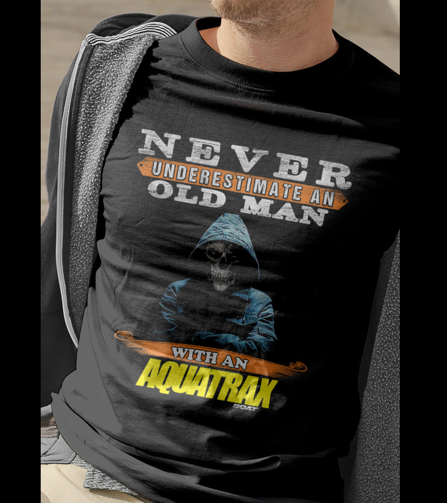 NEVER UNDERESTIMATE AN OLD MAN WITH AN AQUATRAX GOAT T-Shirt