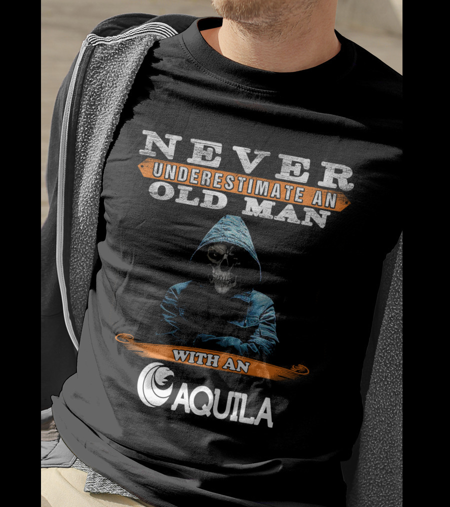 NEVER UNDERESTIMATE AN OLD MAN WITH AN AQUILA T-Shirt