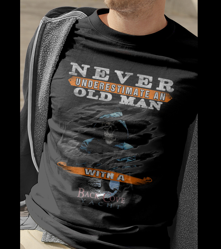 NEVER UNDERESTIMATE AN OLD MAN WITH A BACK COVE YACHT T-Shirt