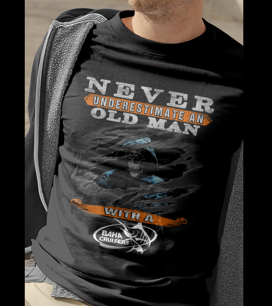 Never Underestimate An Old Man With A Baha Cruisers T-Shirt