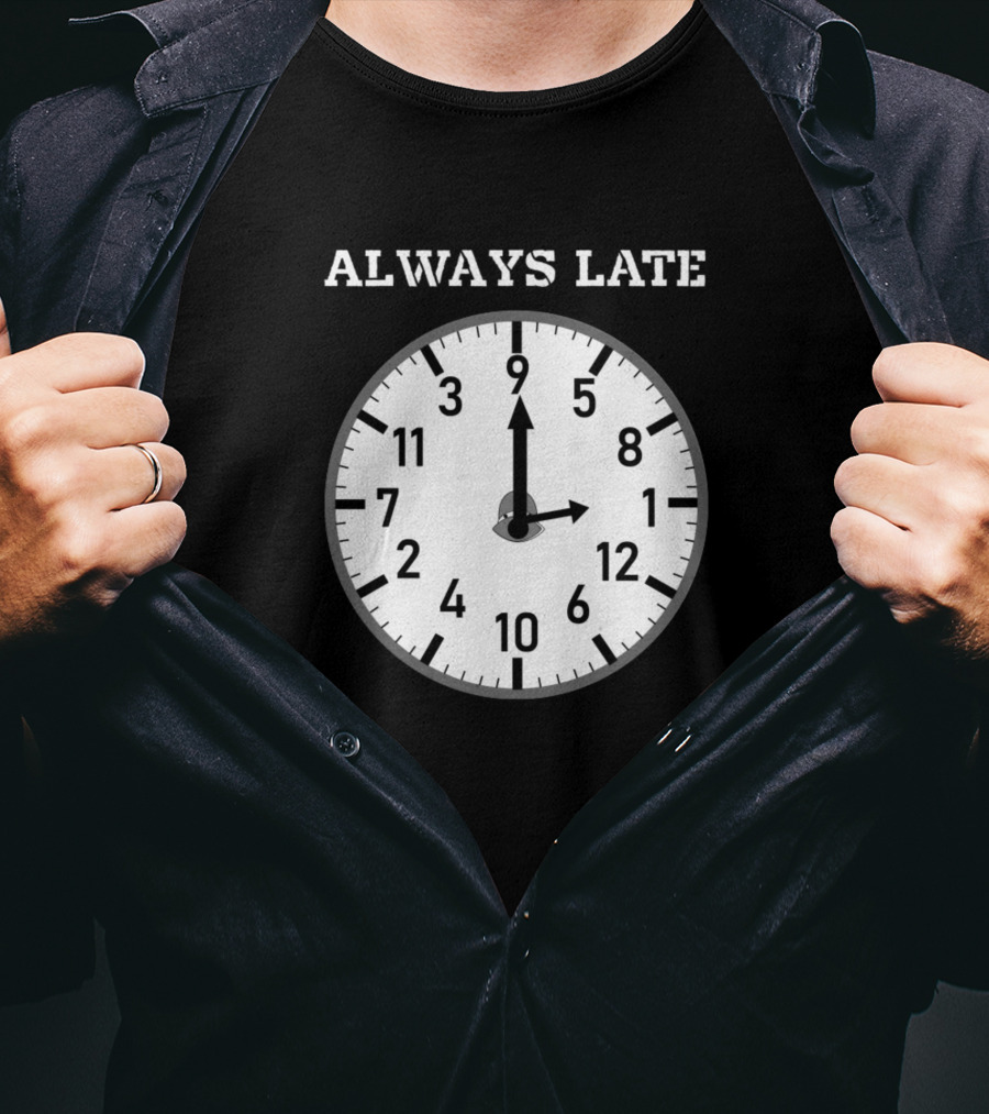 Always Late Clock Image With Classic Numerals T-Shirt