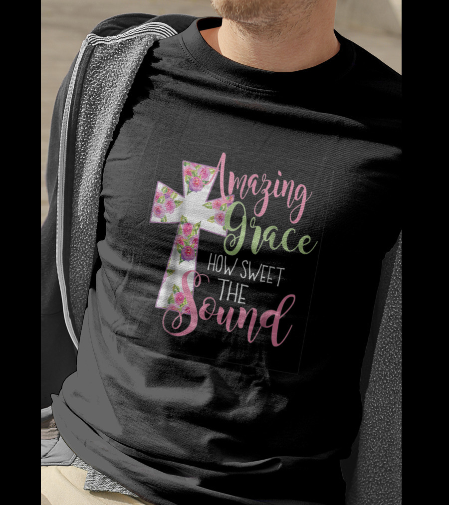 Amazing Grace Cross How Sweet The Sound Christian T-Shirt