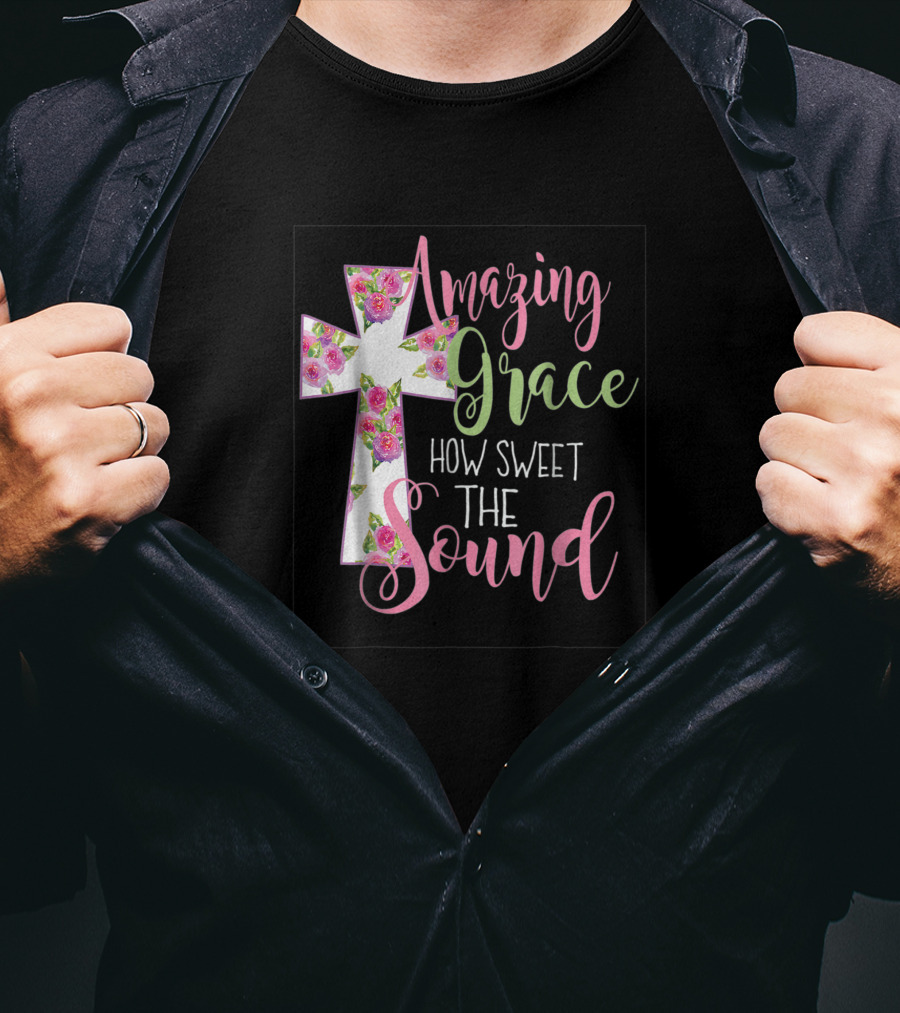 Amazing Grace Cross How Sweet The Sound Christian T-Shirt
