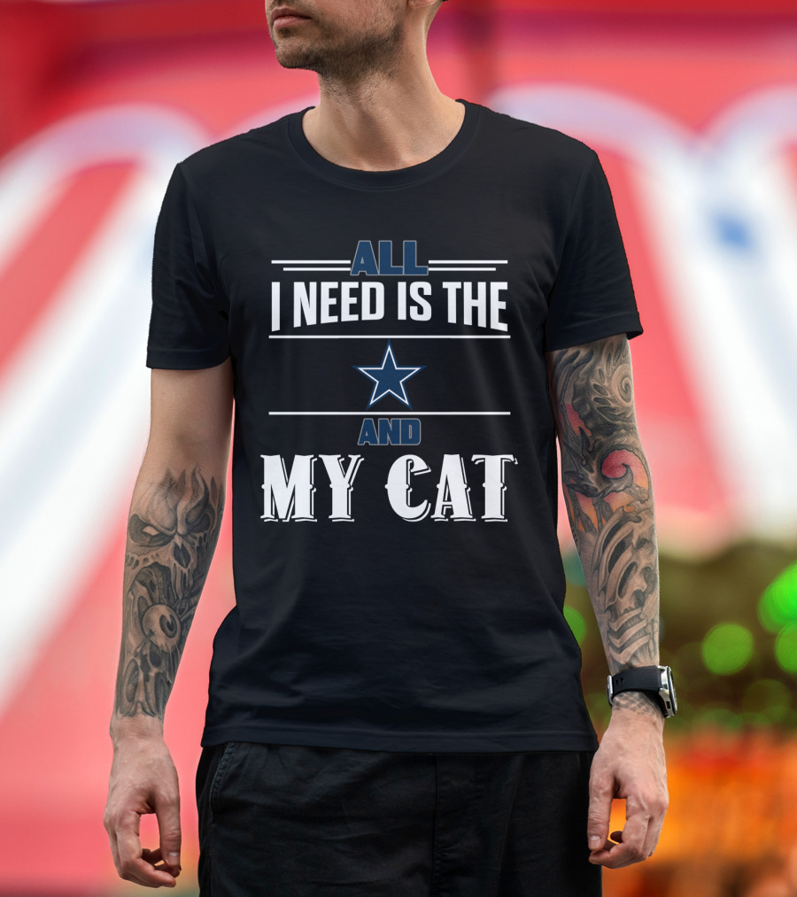 Dallas Cowboys All I Need Is The Star And My Cat T-Shirt