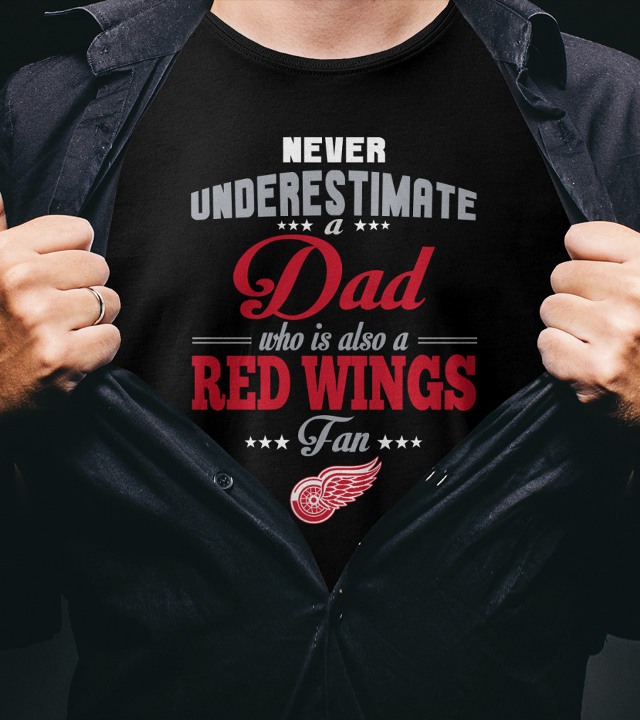 Never Underestimate A Dad Who Is Also A Red Wings Fan T-Shirt