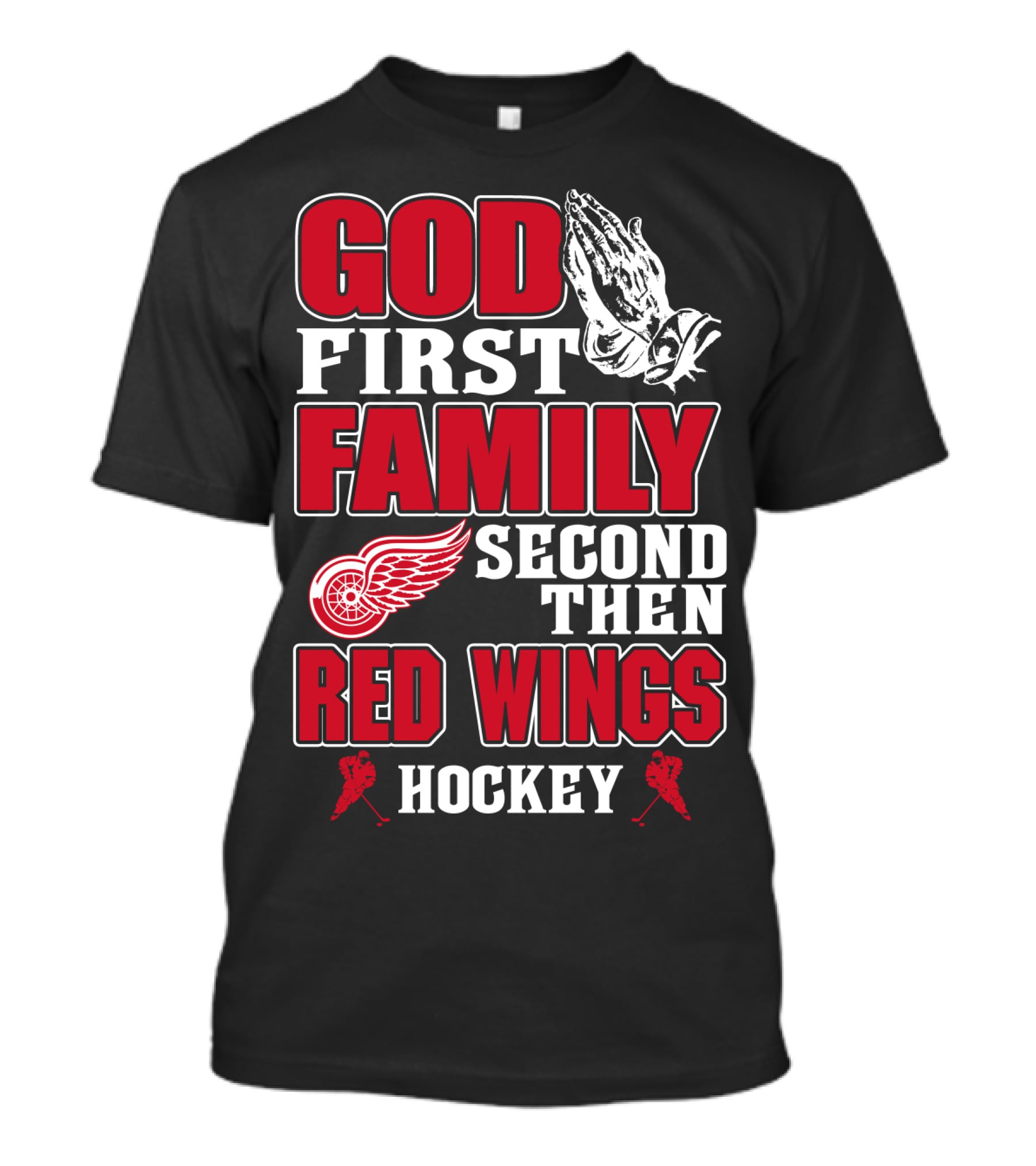 God First Family Second Then Red Wings Hockey T-Shirt