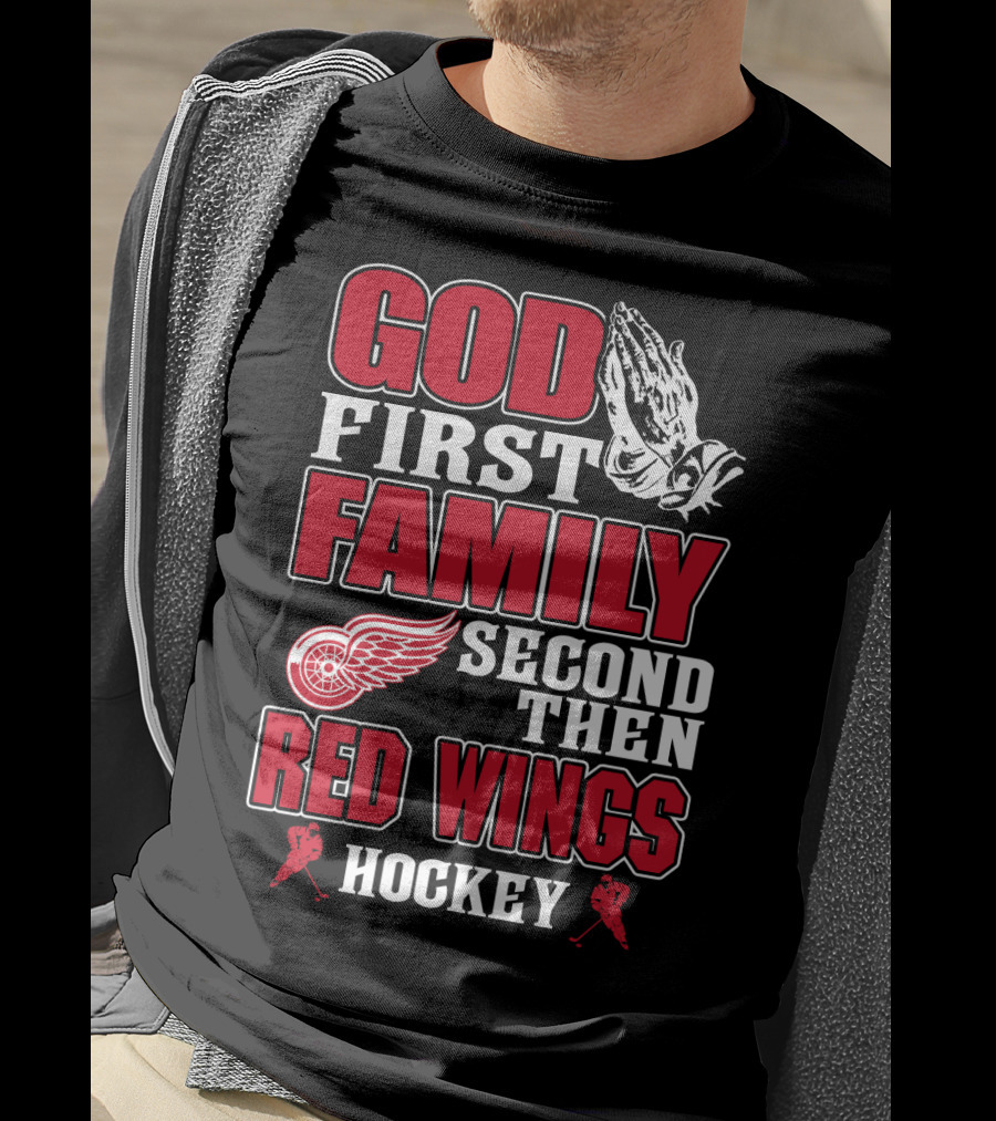 God First Family Second Then Red Wings Hockey T-Shirt