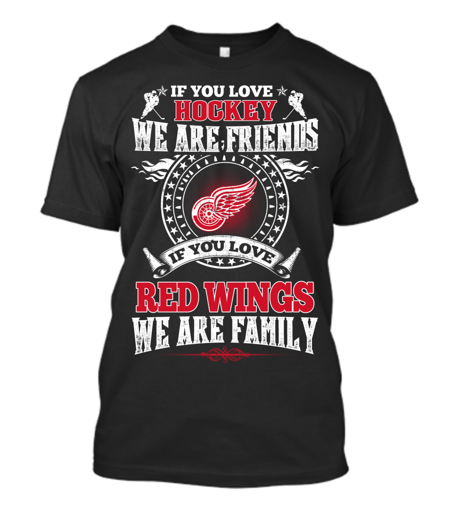 If You Love Hockey We Are Friends If You Love Red Wings We Are Family T-Shirt