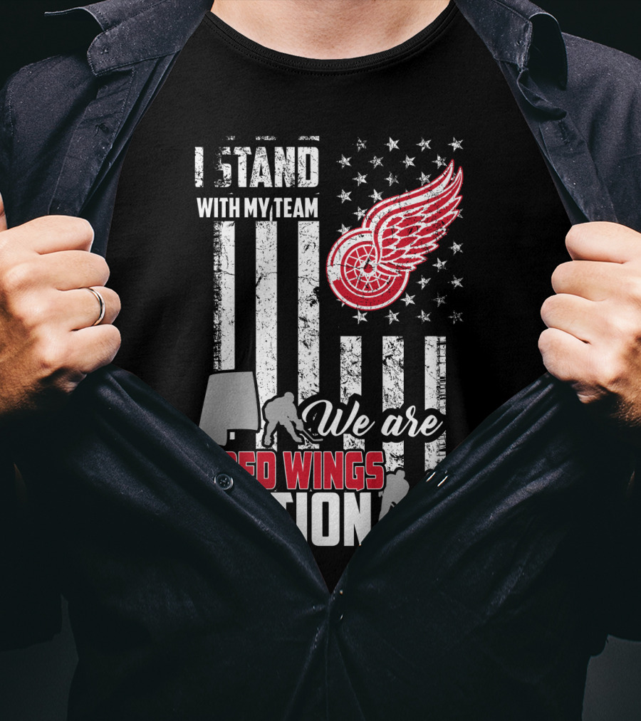 I Stand With My Team We Are Red Wings Nation Detroit Red Wings T-Shirt