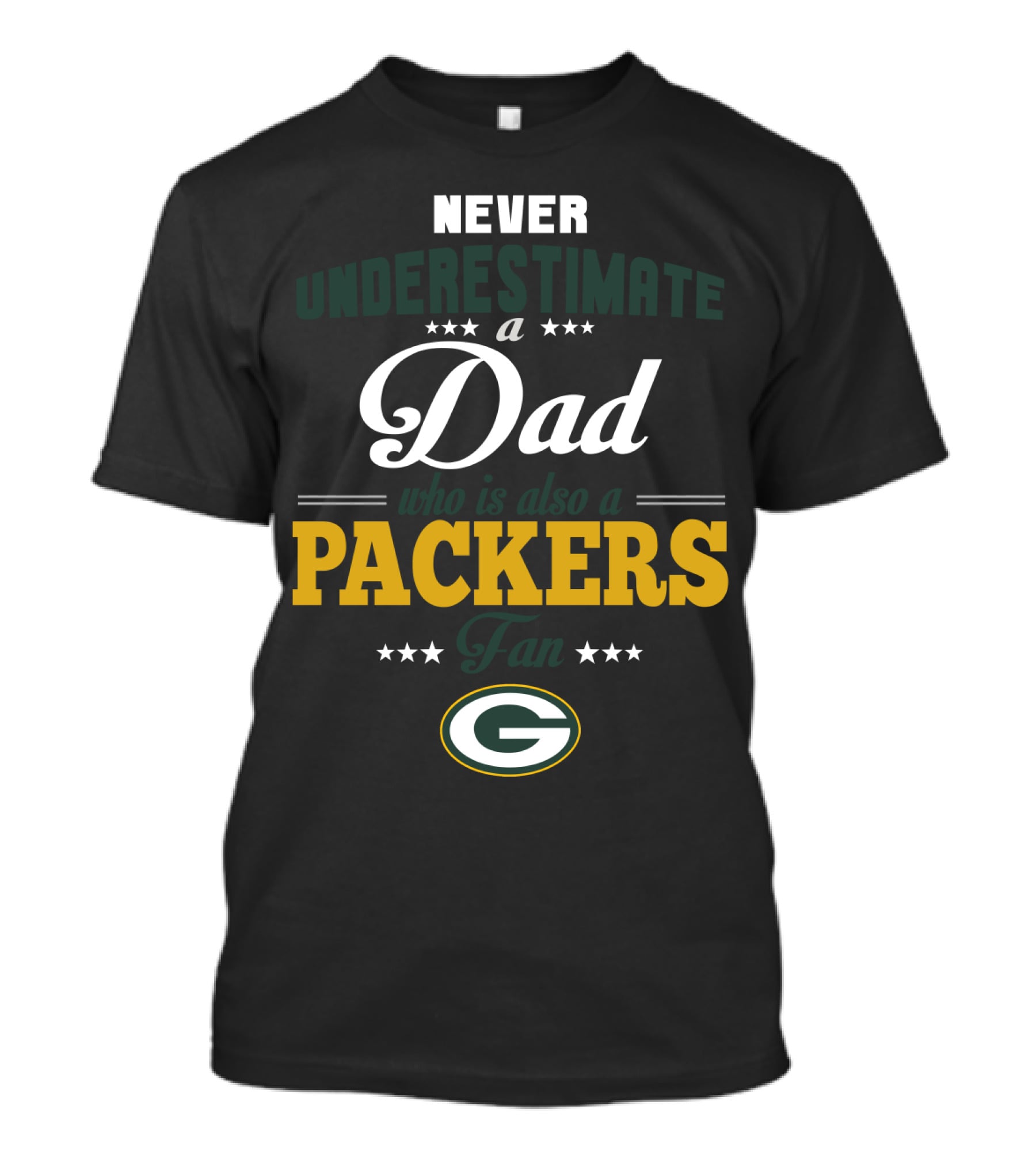 Never Underestimate A Dad Who Is Also A Packers Fan Green Bay Packers T-Shirt