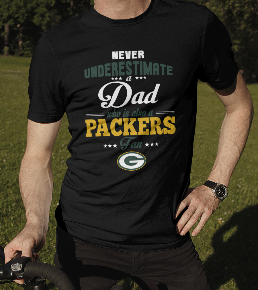 Never Underestimate A Dad Who Is Also A Packers Fan Green Bay Packers T-Shirt