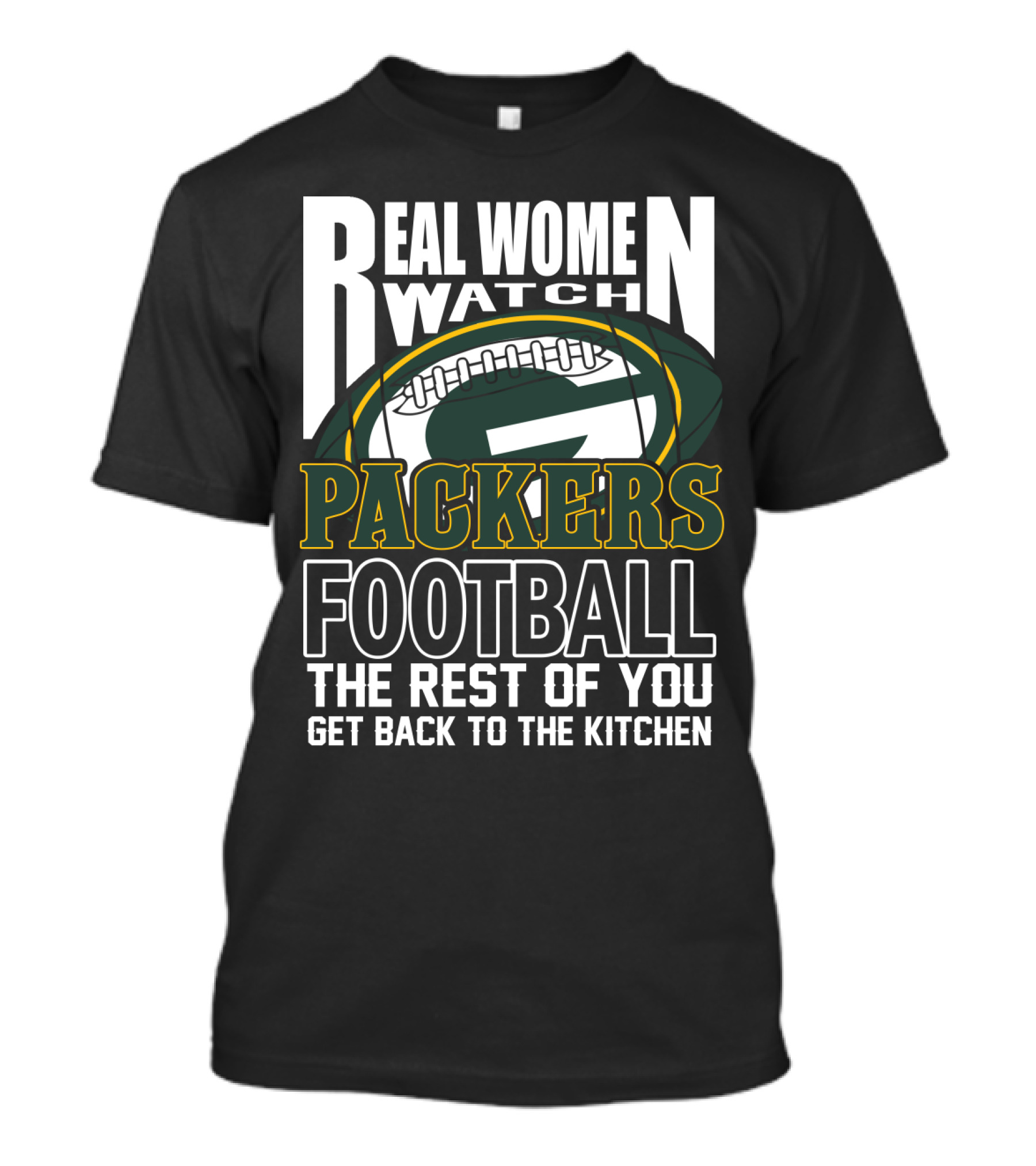 Real Women Watch Green Bay Packers Football Get Back To The Kitchen T-Shirt