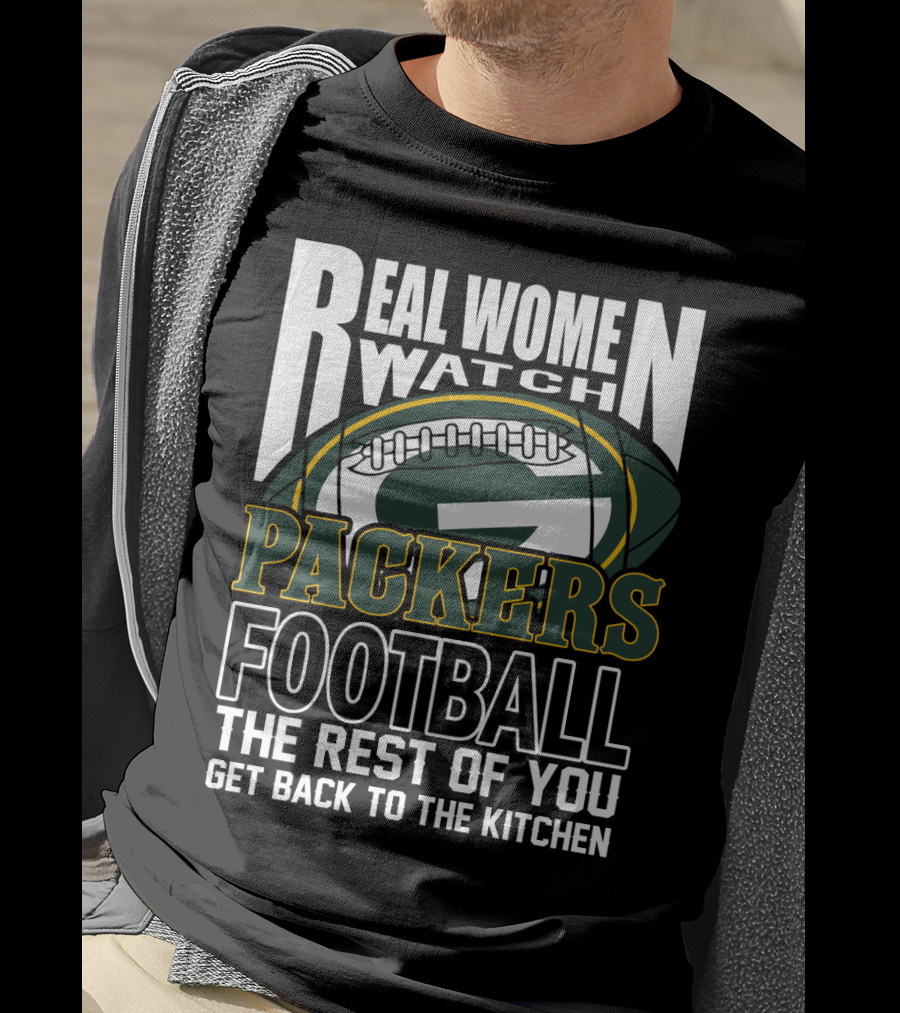 Real Women Watch Green Bay Packers Football Get Back To The Kitchen T-Shirt