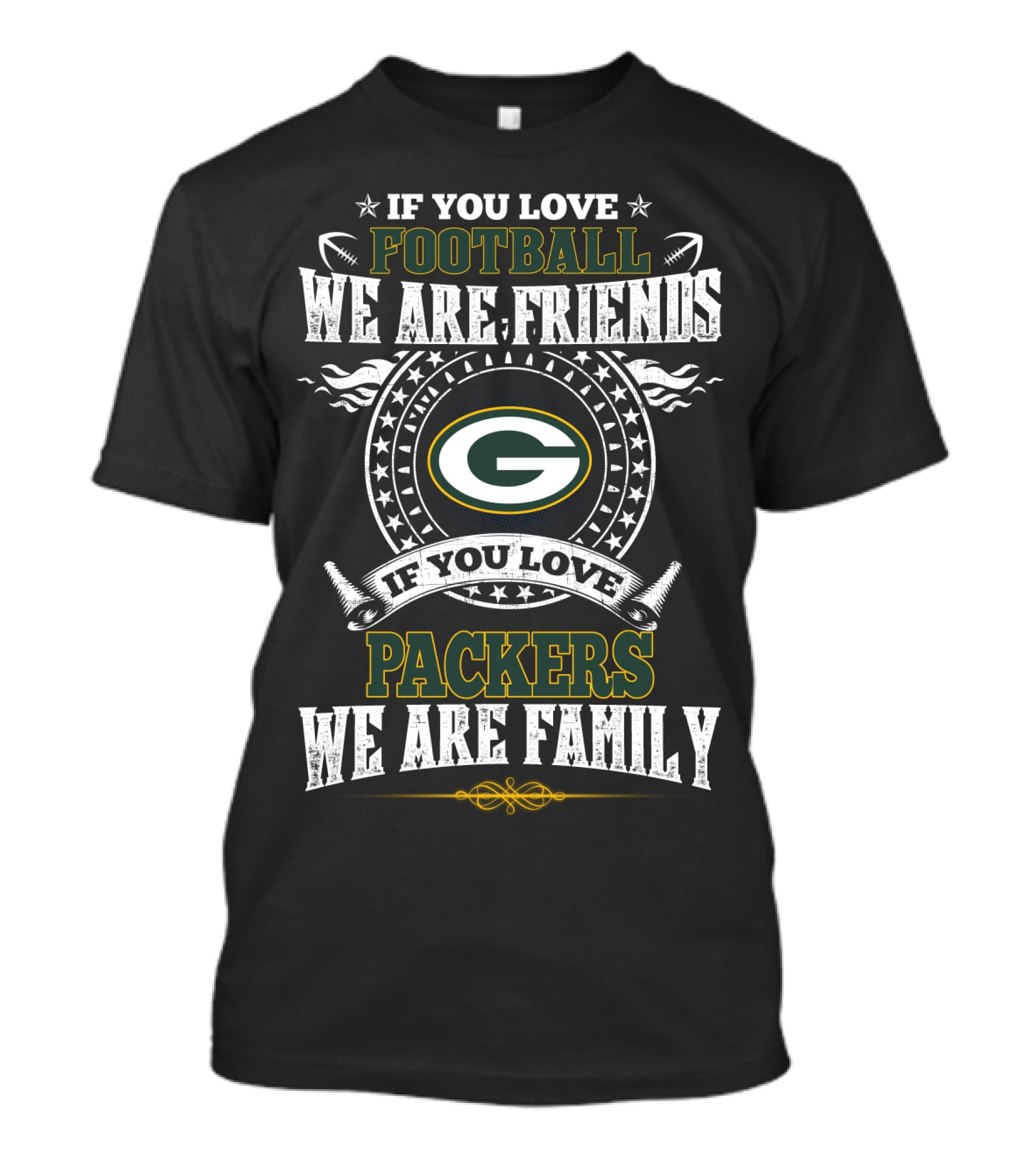 If You Love Football Packers We Are Friends We Are Family T-Shirt