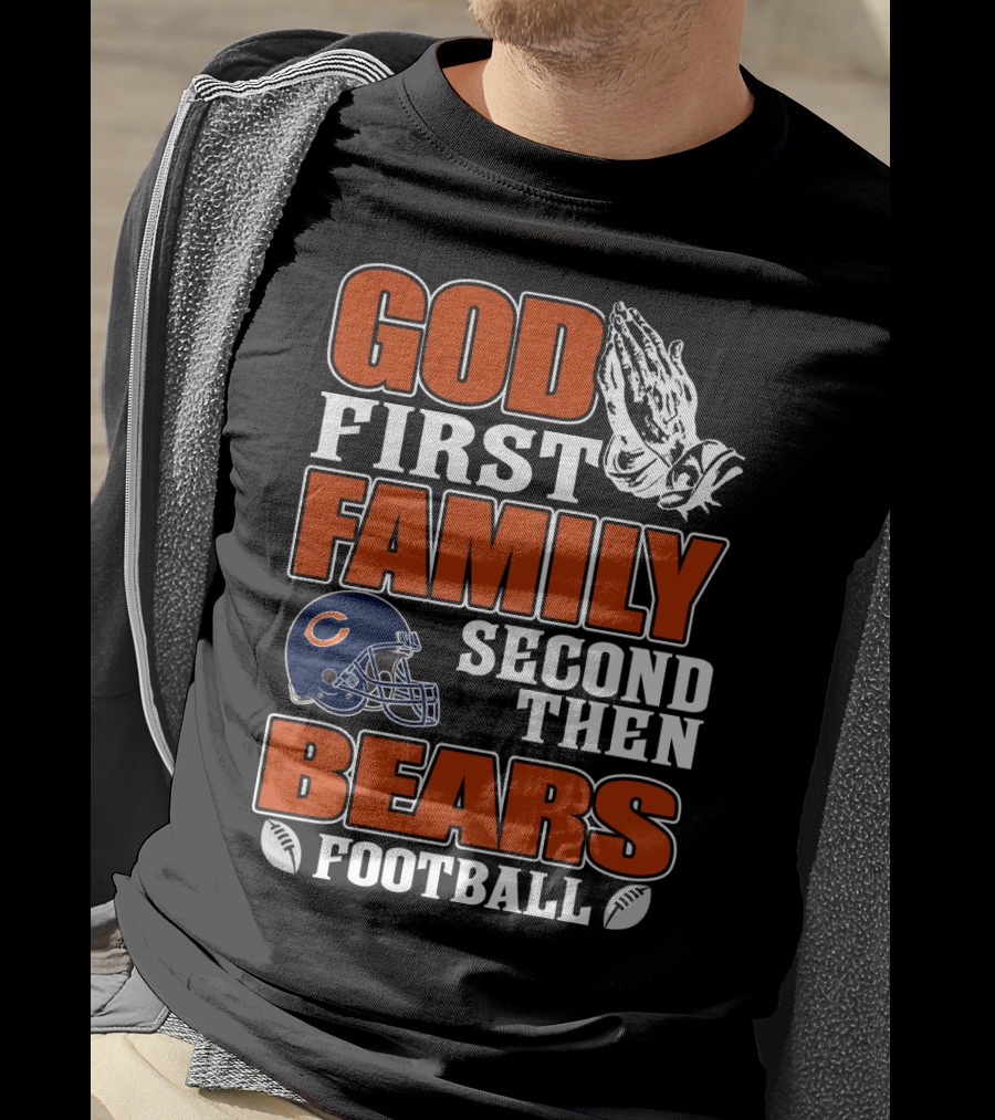 God First Family Second Then Bears Football Chicago Bears T-Shirt