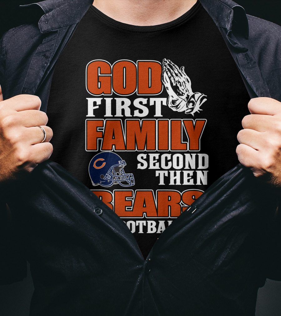 God First Family Second Then Bears Football Chicago Bears T-Shirt