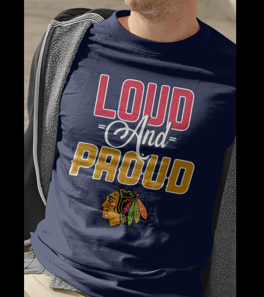 Chicago Blackhawks Loud And Proud T-Shirt