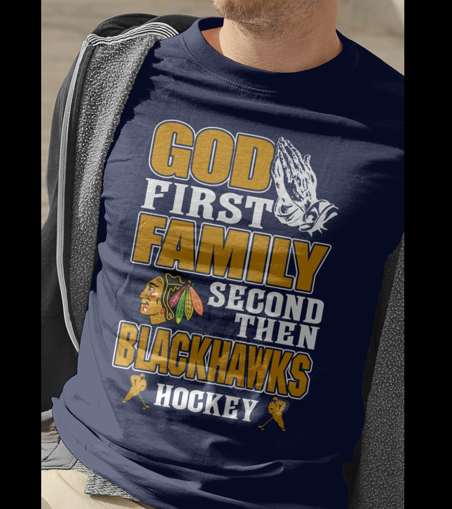 God First Family Second Then Blackhawks Hockey T-Shirt