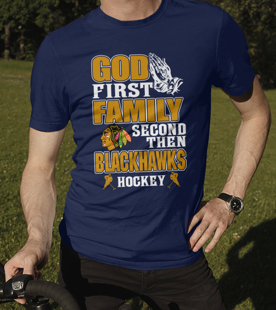 God First Family Second Then Blackhawks Hockey T-Shirt