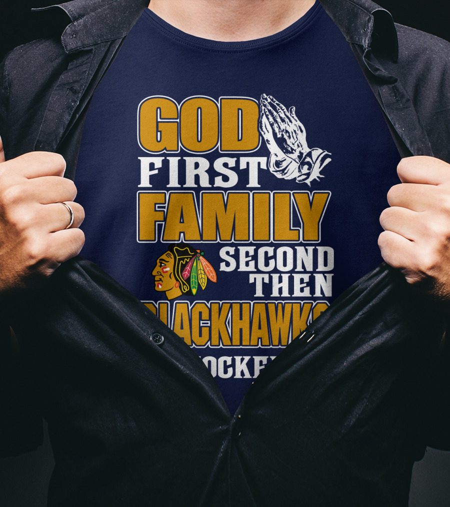 God First Family Second Then Blackhawks Hockey T-Shirt