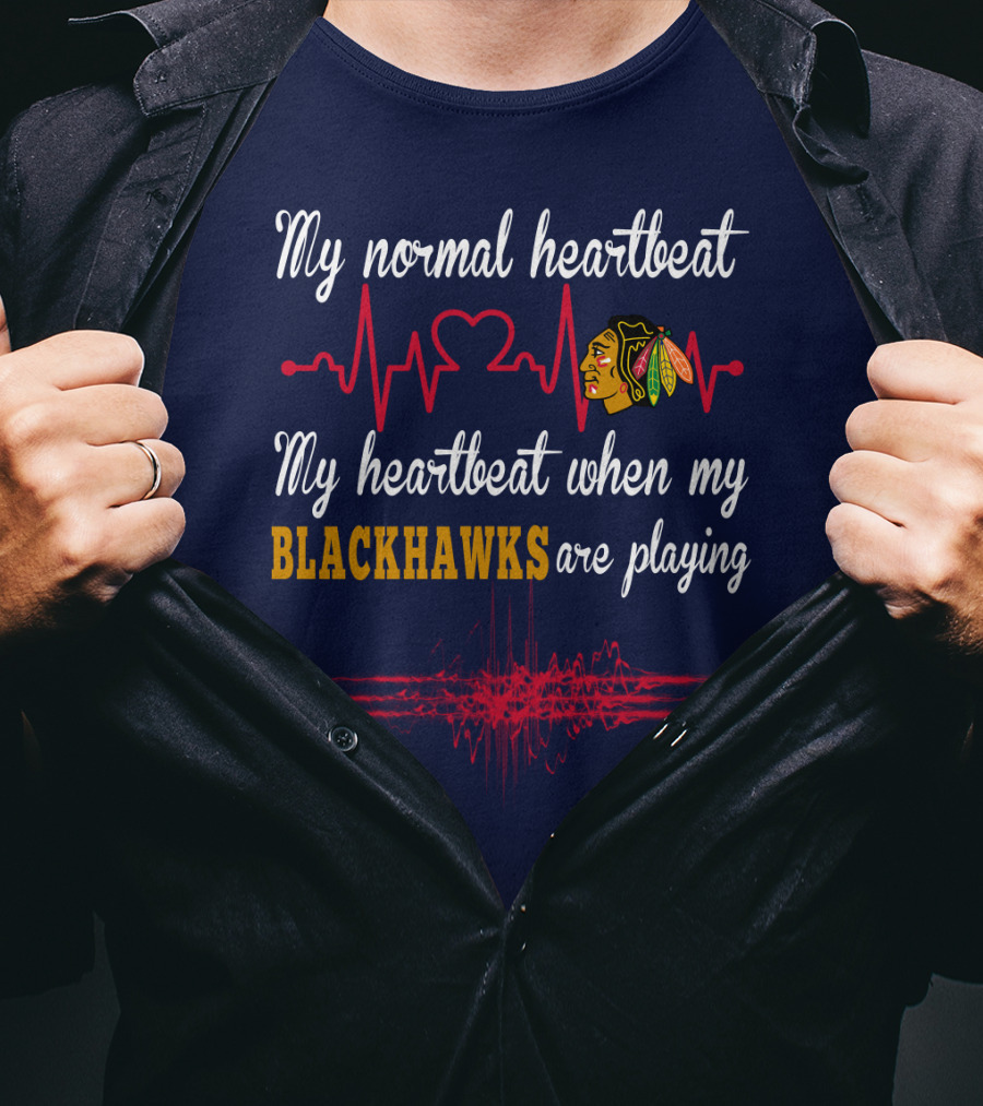 My Normal Heartbeat My Heartbeat When My Blackhawks Are Playing T-Shirt